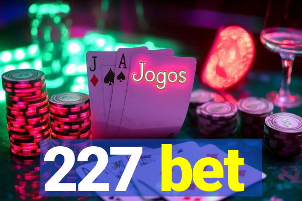 227 bet